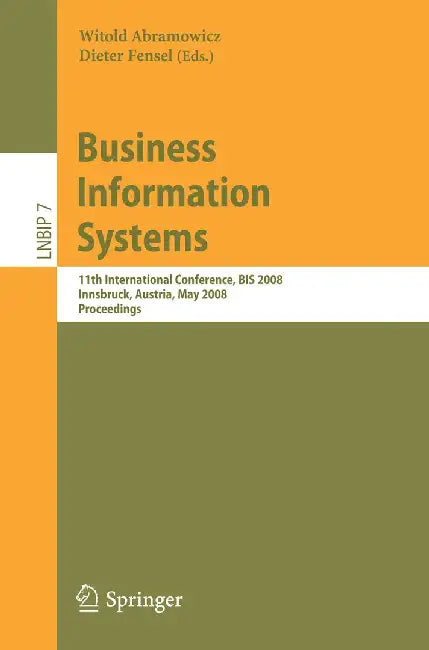 Business Information Systems: 11th International Conference, Bis 2008, Innsbruck, Austria, May 5-7, 2008, Proceedings by Witold Abramowicz