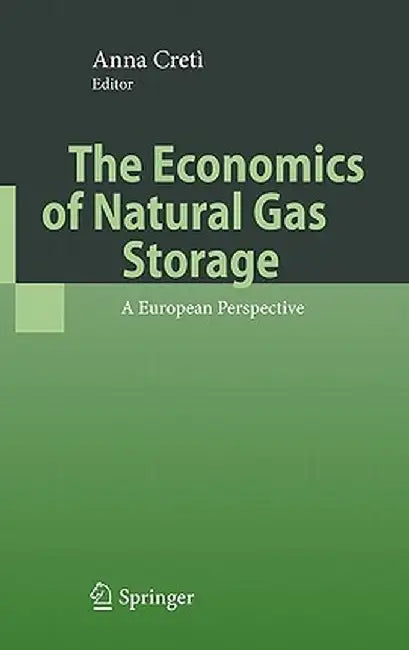 The Economics of Natural Gas Storage: A European Perspective by Anna Cretì