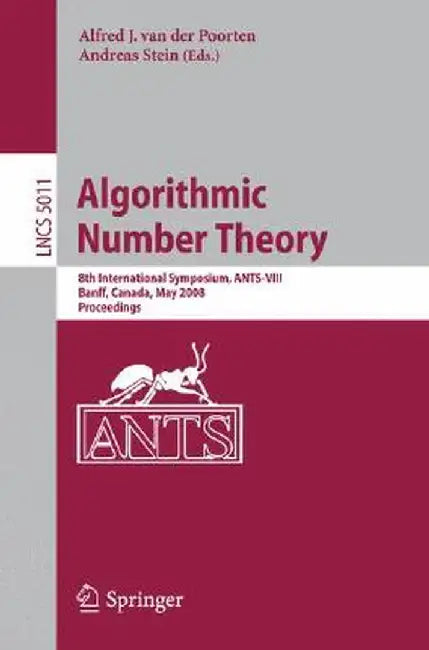 Algorithmic Number Theory: 8th International Symposium, Ants-VIII Banff, Canada, May 17-22, 2008 Proceedings by Alf J. Van Der Poorten