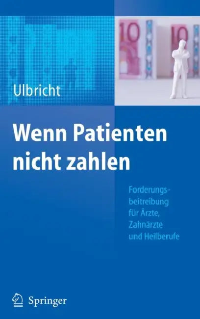 Wenn Patienten Nicht Zahlen: Forderungsbeitreibung Für Ärzte, Zahnärzte Und Heilberufe by Ellen Ulbricht
