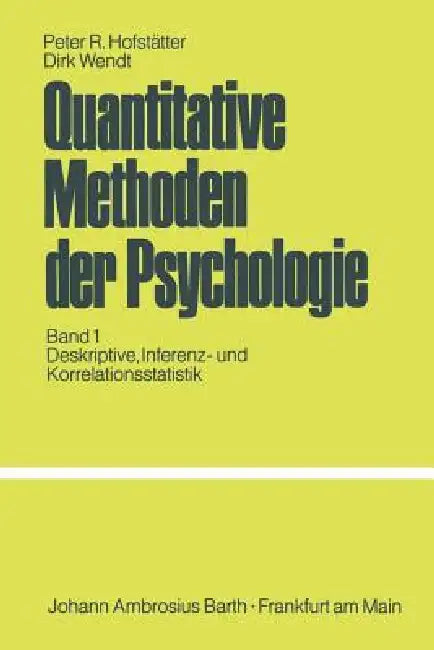 Quantitative Methoden Der Psychologie: Eine Einführung Band 1 Deskriptive, Inferenz- Und Korrelationsstatistik by P. R. Hofstätter, D. Wendt
