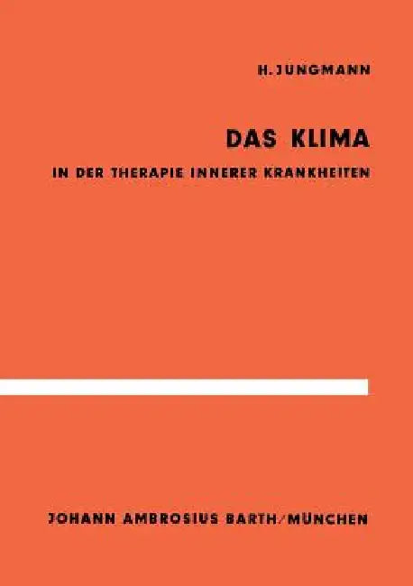 Das Klima in Der Therapie Innerer Krankheiten: Untersuchungen Im Hochgebirge Und an Der Nordsee by H. Jungmann