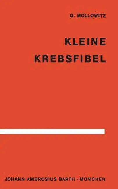 Kleine Krebsfibel: Für Ärzte Und Studierende Der Medizin by G. Mollowitz