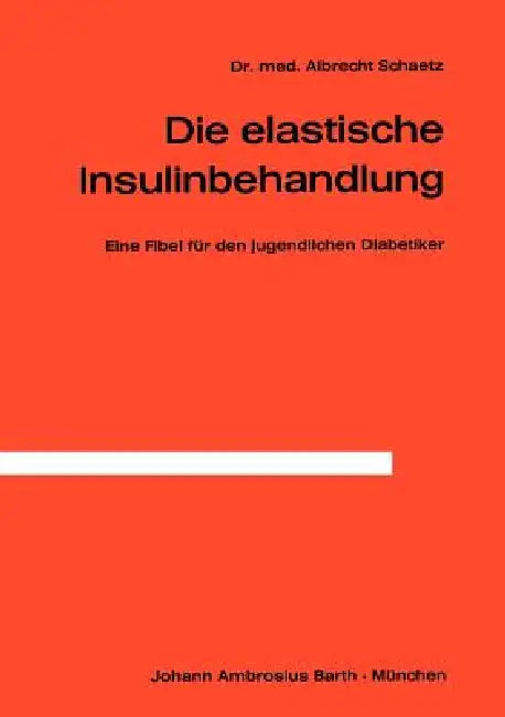 Die Elastische Insulinbehandlung: Eine Fibel Für Den Jugendlichen Diabetiker by A. Schaetz