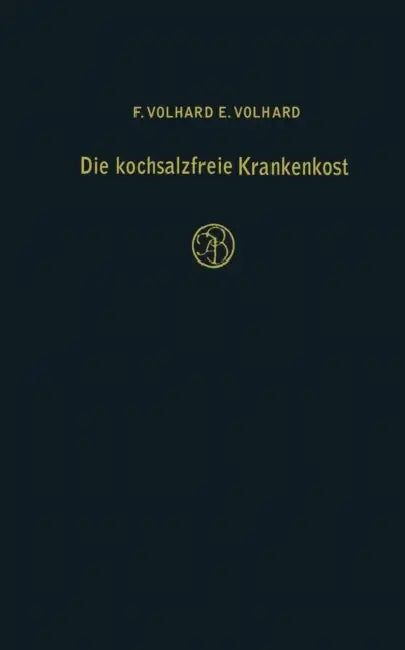 Die Kochsalzfreie Krankenkost: Unter Besonderer Berücksichtigung Der Diätetik Der Nieren-, Herz- Und Kreislaufkranken by F. Volhard