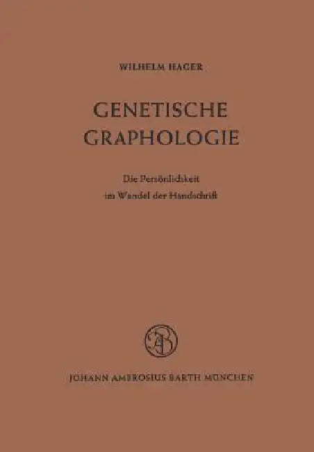 Genetische Graphologie: Die Persönlichkeit Im Wandel Der Handschrift by W. Hager