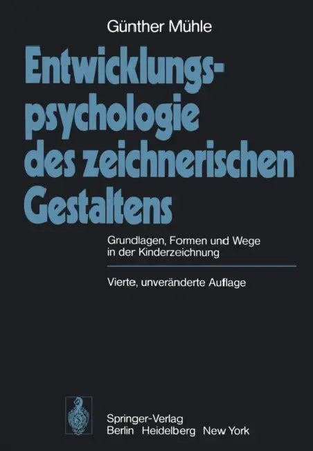 Entwicklungspsychologie Des Zeichnerischen Gestaltens: Grundlagen, Formen Und Wege in Der Kinderzeichnung by G. Mühle