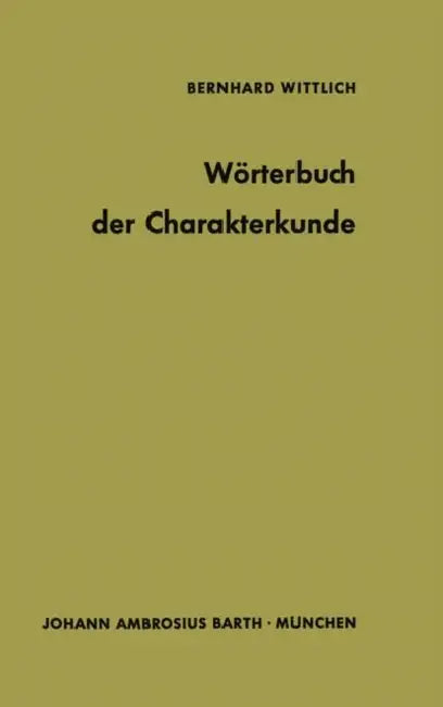 Wörterbuch Der Charakterkunde: Die Bedeutung Der Gebräuchlichen Charakterbezeichnungen by B. Wittlich