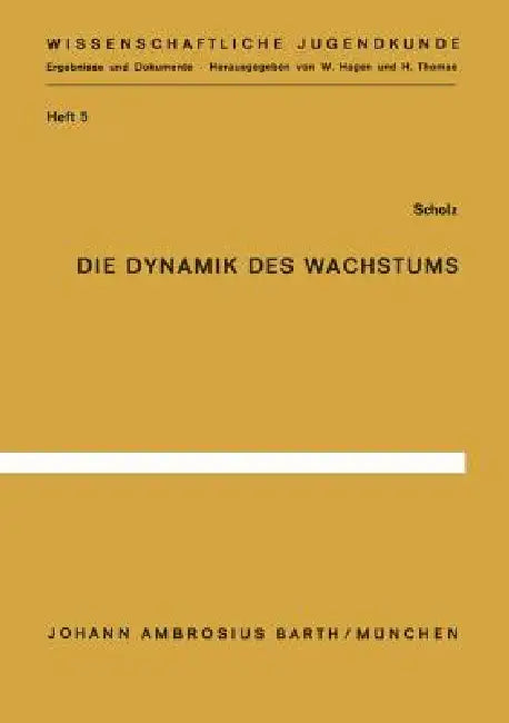 Die Dynamik Des Wachstums: Somatometrische Analyse Der Variabilität Des Menschlichen Wachstums Nach Individualverläufen by E. Scholz