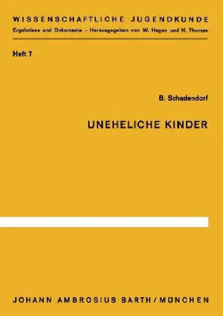 Uneheliche Kinder: Untersuchungen Zu Ihrer Entwicklung Und Situation in Der Grundschule by B. Schadendorf