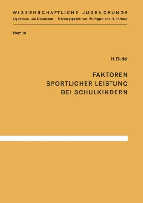 Faktoren Sportlicher Leistung Bei Schulkindern: Die Körperlichen, Seelischen Und Sozialen Bedingungen Von 384 Stuttgarter Schulkindern Des Geburtsjahr by H. Dudel