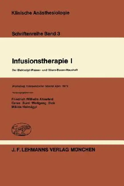Infusionstherapie I: Der Elektrolyt-Wasser- Und Säure-Basen-Haushalt Workshop Timmendorfer Strand April 1973 by F. W. Ahnefeld, C. Burri, W. Dick