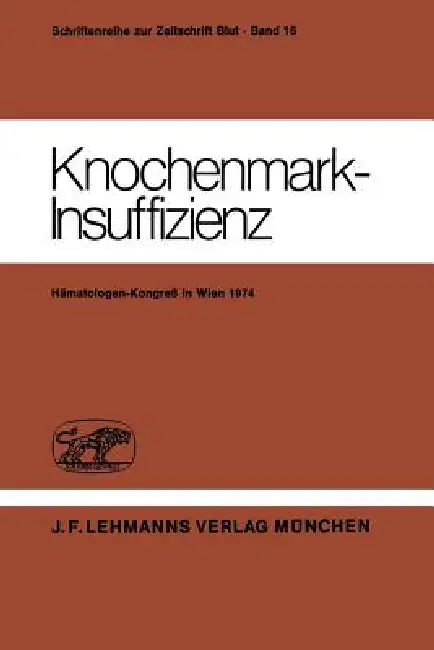 Knochenmark-Insuffizienz: Berichtsband Des Deutsch-Österreichischen Kongresses Für Hämatologie 21. - 23. März 1974 in Wien by H. Heimpel, D. Huhn, C. Mueller-Eckhardt