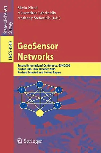 Geosensor Networks: Second International Conference, Gsn 2006, Boston, Ma, Usa, October 1-3, 2006, Revised Selected and Invited Papers by Silvia Nittel, Alexandros Labrinidis, Anthony Stefanidis