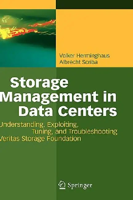 Storage Management in Data Centers: Understanding, Exploiting, Tuning, and Troubleshooting Veritas Storage Foundation by Volker Herminghaus, Albrecht Scriba