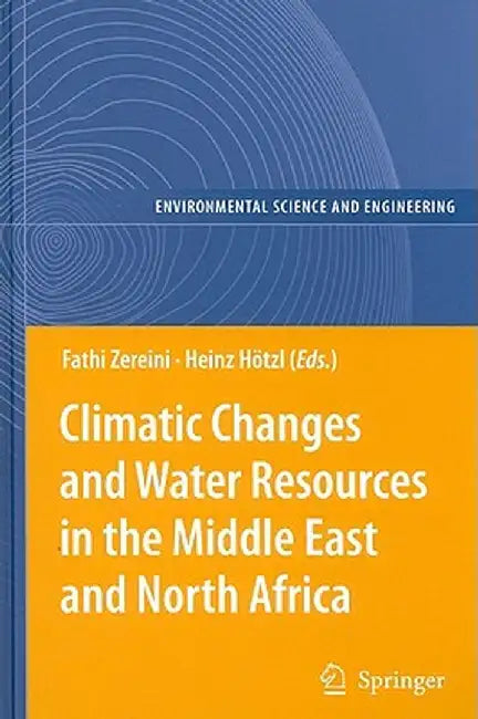 Climatic Changes and Water Resources in the Middle East and North Africa by Fathi Zereini
