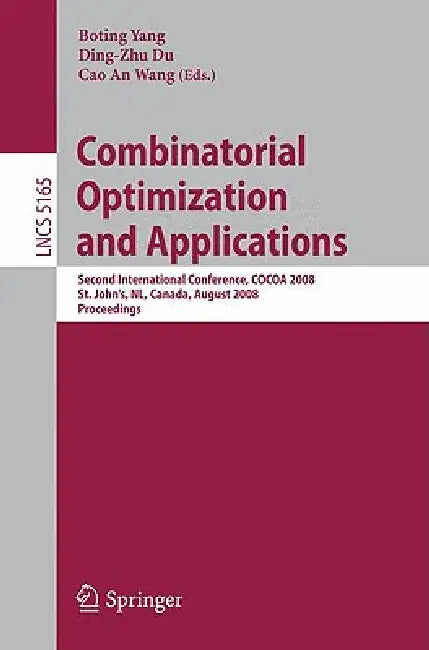 Combinatorial Optimization and Applications: Second International Conference, Cocoa 2008, St. John's, Nl, Canada, August 21-24, 2008, Proceedings by Boting Yang, Ding-Zhu Du, Cao An Wang