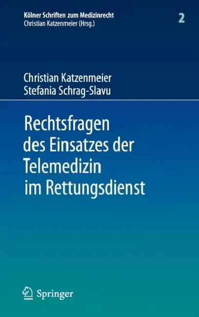 Rechtsfragen Des Einsatzes Der Telemedizin Im Rettungsdienst: Eine Untersuchung Am Beispiel Des Forschungsprojektes Med-On-@Ix by Christian Katzenmeier, Stefania Schrag-Slavu