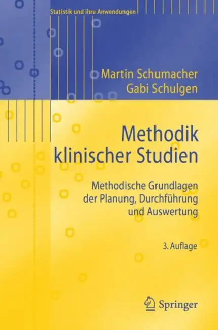 Methodik Klinischer Studien: Methodische Grundlagen Der Planung, Durchführung Und Auswertung by Martin Schumacher, Gabriele Schulgen-Kristiansen