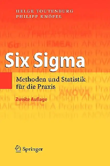 Six SIGMA: Methoden Und Statistik Für Die PRAXIS by Helge Toutenburg, Ingrid Kreuzmair, Philipp Knöfel