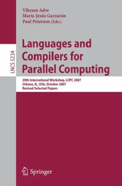 Languages and Compilers for Parallel Computing: 20th International Workshop, Lcpc 2007, Urbana, Il, Usa, October 11-13, 2007, Revised Selected Papers by Vikram Adve, María Jesús Garzarán, Paul Petersen