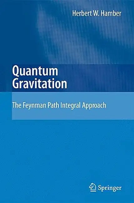 Quantum Gravitation: The Feynman Path Integral Approach by Herbert W. Hamber