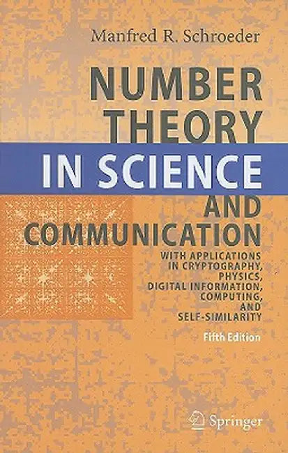 Number Theory in Science and Communication: With Applications in Cryptography, Physics, Digital Information, Computing, and Self-Similarity by Manfred Schroeder