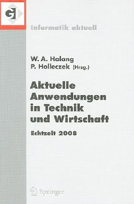 Aktuelle Anwendungen in Technik Und Wirtschaft Echtzeit 2008: Fachtagung Des Gi/Gma-Fachausschusses Echtzeitsysteme (Real-Time) Boppard, 27. Und 28. N by Peter Holleczek