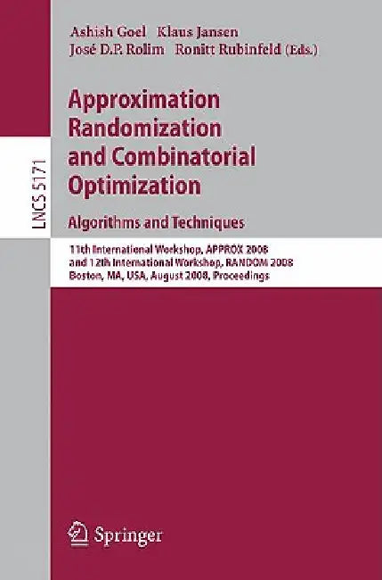 Approximation, Randomization and Combinatorial Optimization. Algorithms and Techniques: 11th International Workshop, Approx 2008 and 12th Internationa by Ashish Goel, Klaus Jansen, José Rolim