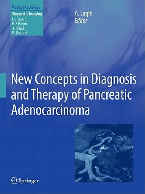 New Concepts in Diagnosis and Therapy of Pancreatic Adenocarcinoma by Andrea Laghi, Albert L. Baert