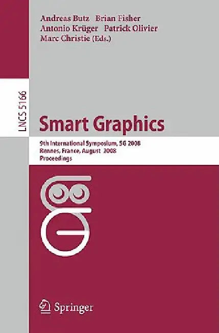 Smart Graphics: 9th International Symposium, SG 2008 Rennes, France, August 27-29, 2008 Proceedings by Andreas Butz, Brian Fisher, Antonio Krüger