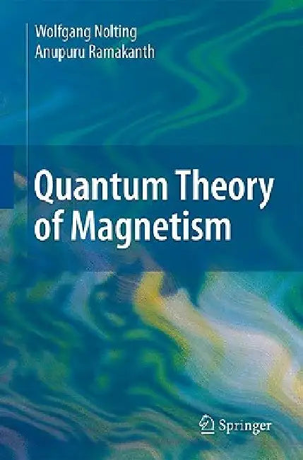 Quantum Theory of Magnetism by Wolfgang Nolting, Anupuru Ramakanth
