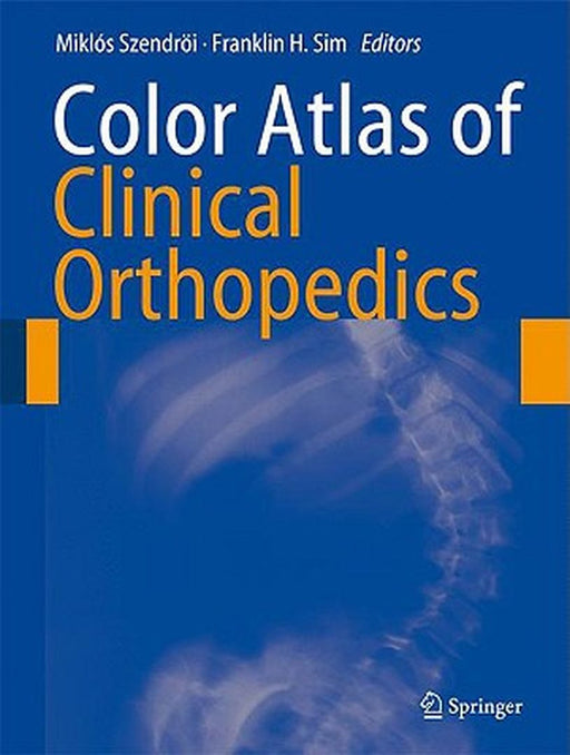 Color Atlas of Clinical Orthopedics by Miklós Szendröi