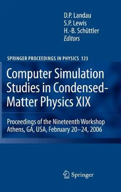 Computer Simulation Studies in Condensed-Matter Physics XIX: Proceedings of the Nineteenth Workshop Athens, Ga, Usa, February 20--24, 2006 by David P. Landau