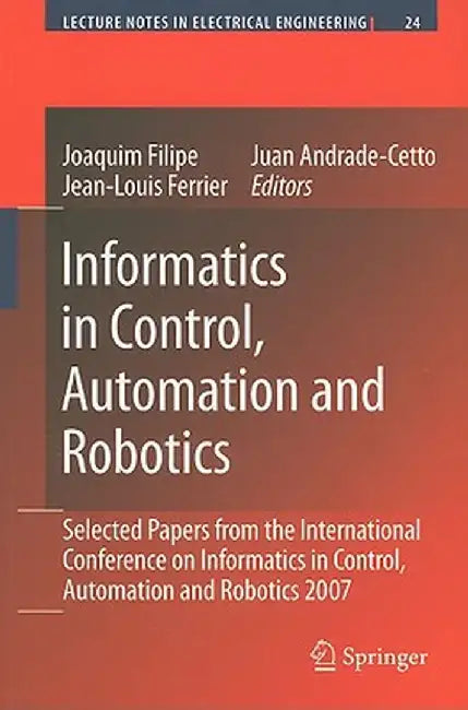 Informatics in Control, Automation and Robotics: Selected Papers from the International Conference on Informatics in Control, Automation and Robotics by Joaquim Filipe