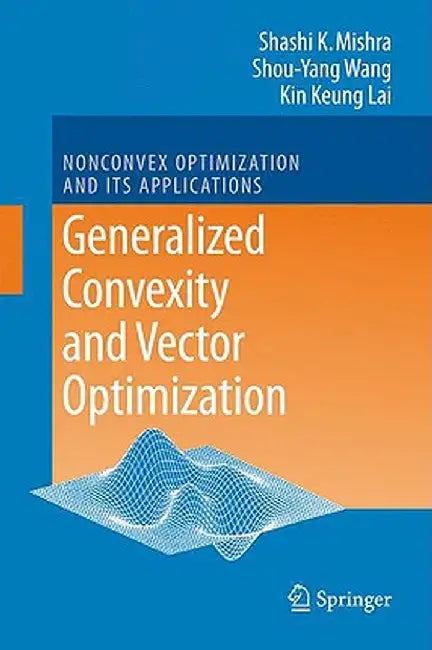Generalized Convexity and Vector Optimization by Shashi K. Mishra