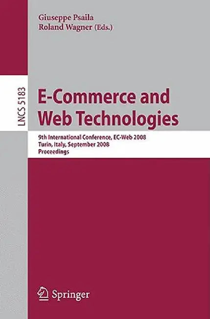 E-Commerce and Web Technologies: 9th International Conference, Ec-Web 2008 Turin, Italy, September 3-4, 2008, Proceedings by Giuseppe Psaila
