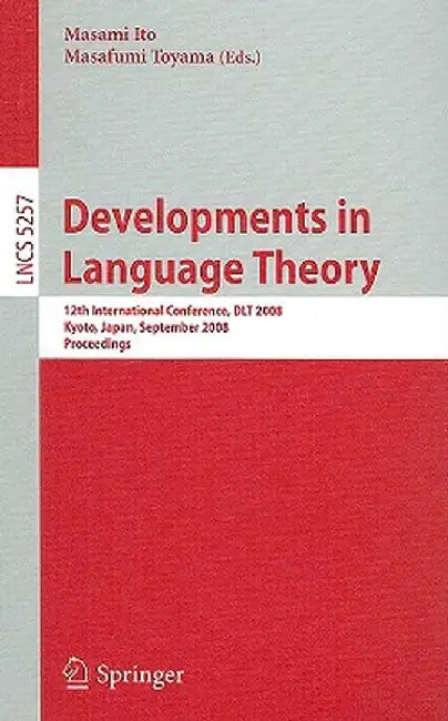 Developments in Language Theory: 12th International Conference, DLT 2008, Kyoto, Japan, September 16-19, 2008, Proceedings by Masami Ito