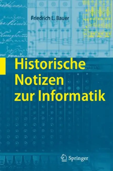 Historische Notizen Zur Informatik by Friedrich L. Bauer