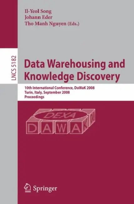 Data Warehousing and Knowledge Discovery: 10th International Conference, Dawak 2008 Turin, Italy, September 1-5, 2008, Proceedings by Il-Yeol Song, Johann Eder, Tho Manh Nguyen