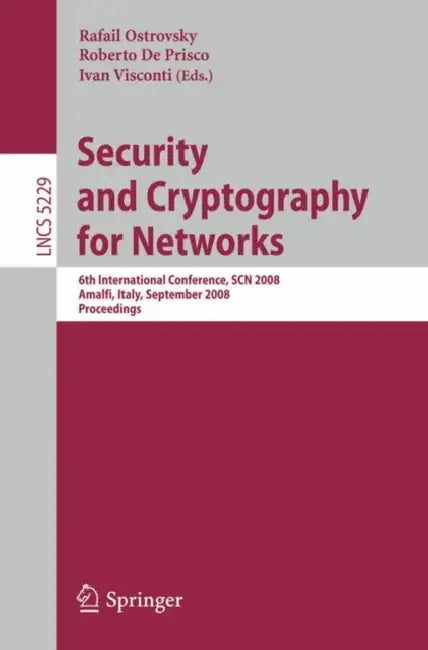 Security and Cryptography for Networks: 6th International Conference, Scn 2008, Amalfi, Italy, September 10-12, 2008, Proceedings by Rafail Ostrovsky, Roberto De Prisco, Ivan Visconti