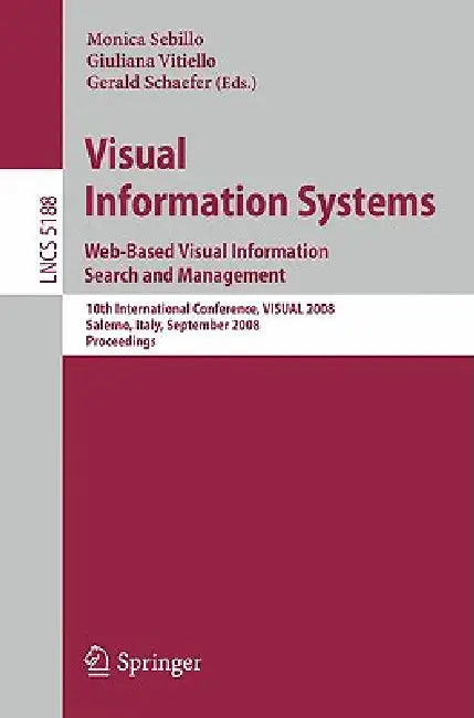 Visual Information Systems: Web-Based Visual Information Search and Management by Monica Sebillo, Giuliana Vitiello, Gerald Schaefer