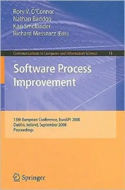 Software Process Improvement: 15th European Conference, EuroSPI 2008, Dublin, Ireland, September 3-5, 2008, Proceedings by Rory O'Connor, Nathan Baddoo, Kari Smolander