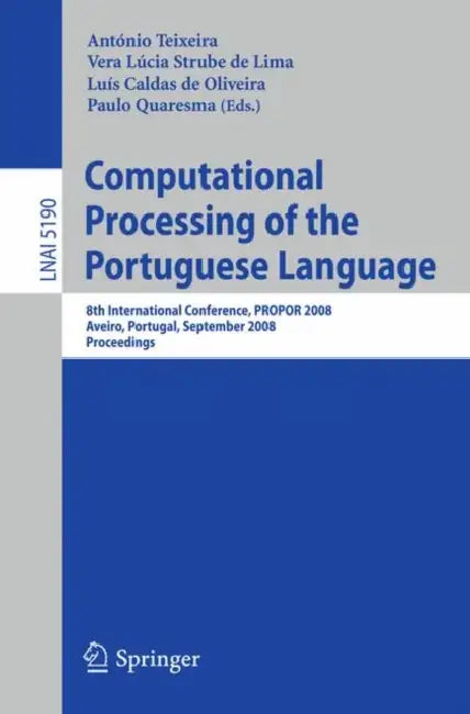 Computational Processing of the Portuguese Language by A. Joaquim Da Silva Teixeira, Vera Lúcia Strube de Lima, Luís Caldas de Oliveira