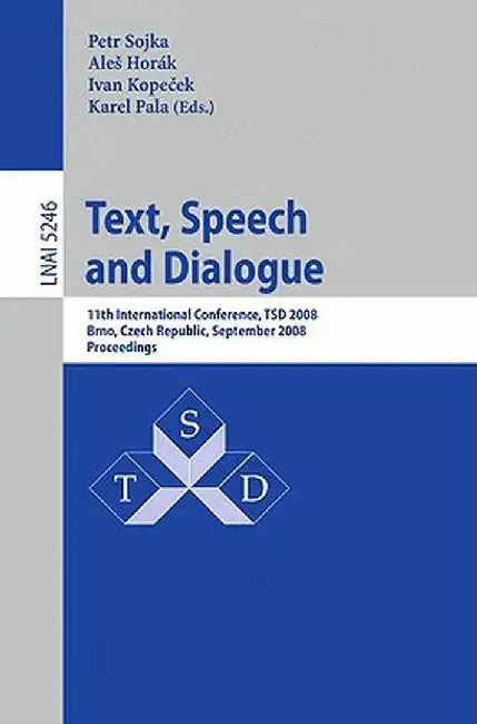 Text, Speech and Dialogue: 11th International Conference, TSD 2008, Brno, Czech Republic, September 8-12, 2008, Proceedings by Petr Sojka