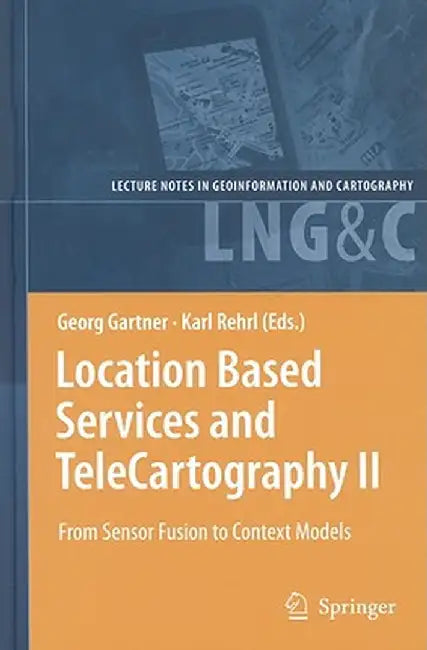 Location Based Services and TeleCartography II: From Sensor Fusion to Context Models by Georg Gartner