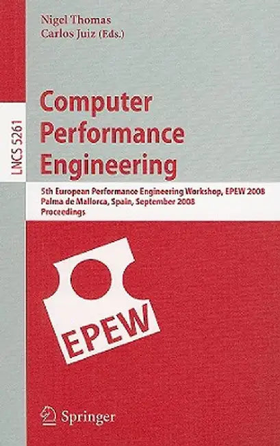 Computer Performance Engineering: 5th European Performance Engineering Workshop, EPEW 2008, Palma de Mallorca, Spain, September 24-25, 2008, Proceedin by Nigel Thomas