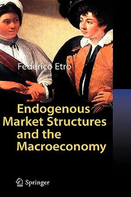 Endogenous Market Structures and the Macroeconomy by Federico Etro