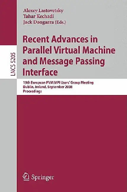 Recent Advances in Parallel Virtual Machine and Message Passing Interface by Alexey Lastovetsky, Tahar Kechadi, Jack Dongarra