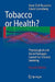 Tobacco or Health? by Knut-Olaf Haustein, David Groneberg
